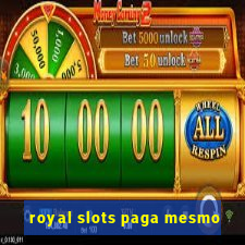 royal slots paga mesmo